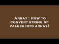 Array : How to convert string of values into array?
