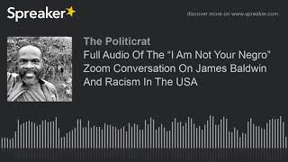 Full Audio Of The “I Am Not Your Negro” Zoom Conversation On James Baldwin And Racism In The USA