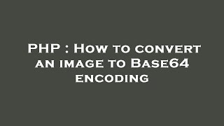 PHP : How to convert an image to Base64 encoding
