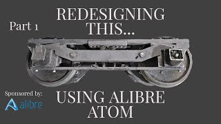 New series! Redesigning locomotive trucks with Alibre design (Pt 1)