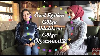 ÖZEL EĞİTİM | GÖLGE ABLALIK VE GÖLGE ÖĞRETMENLİK