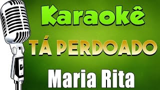 🎤 Maria Rita - Tá Perdoado - Karaokê