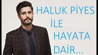 HALUK PİYES İLE HAYATA DAİR ...