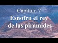 Egiptomanía Capítulo 7. Esnofru el rey de las piramides