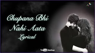 Chupana Bhi Nahi Aata Lyrical - Akki Shah - Music & Video