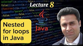 Lecture 8 - Nested for loop in Java - Java Made Simple (Complete Java Tutorial For Beginners)