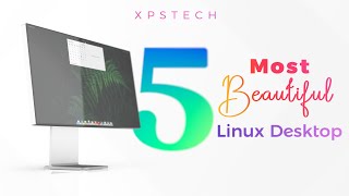 Top 5 Best Looking Linux Desktops!!! Mid 2021 Edition @XPSTECH