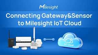 How to Connect Milesight Gateway \u0026 Sensor to Milesight IoT Cloud