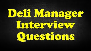 Deli Manager Interview Questions