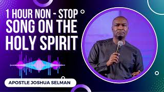 SONG  1 hour fellowship with the HOLY SPIRIT with Apostle JOSHUA SELMAN