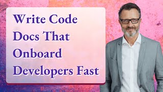 Write Code Docs That Onboard Developers Fast
