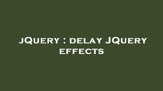 jQuery : delay JQuery effects