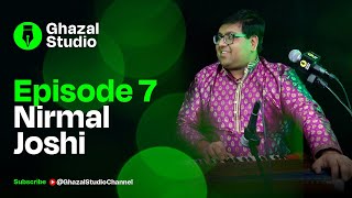 Ghazal Studio Episode 7  (Nirmal Joshi)