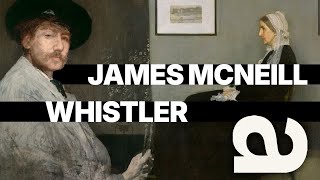 Whistler: For Art's Sake | The Untold Story of the 19th Century’s Most Controversial Artist