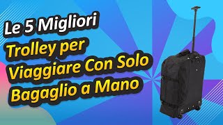 Le 5 Migliori Trolley per Viaggiare Con Solo Bagaglio a Mano