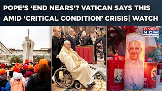 Pope’s ’End Nears’? Condition Critical, Health Deteriorates After Respiratory Crisis? Vatican Says