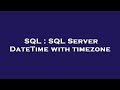 SQL : SQL Server DateTime with timezone