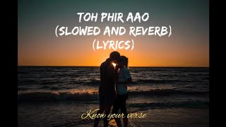 Toh Phir Aao (Slowed and Reverb) (Lyrics)