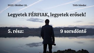 Tóth Sándor - Legyetek FÉRFIAK, legyetek erősek! (5. rész)