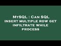 MySQL : Can SQL insert multiple row get infiltrate while process
