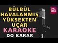 Bülbül Havalanmış Yüksekten Uçar Karaoke Altyapı Türküler | Do