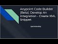 Anypoint Code Builder Beta  Develop An Integration   Create XML Snippet