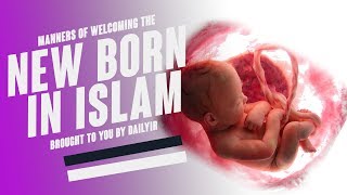Manners of Welcoming the Newborn Child in Islam