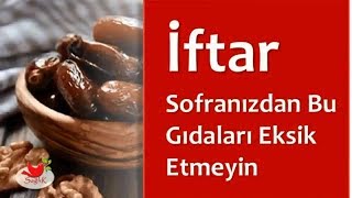 İftar Sofranızdan Bu Gıdaları Eksik Etmeyin