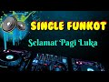 Selamat Pagi Luka • Dennie Rmx • Single Funkot