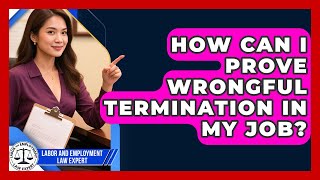 How Can I Prove Wrongful Termination in My Job? | Labor and Employment Law Expert News