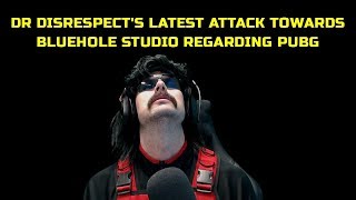 DrDisrespects latest attack towards Bluehole Studio regarding PUBG
