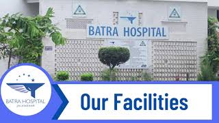 Batra Hospital Jalandhar | Multi  Speciality hospital | Hospital Facilities