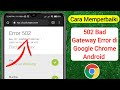 Cara Memperbaiki 502 Bad Gateway Error di Google Chrome Android (Update 2024)