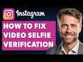 How to Fix Instagram Video Selfie Verification Not Working (Full 2024 Guide)