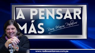 A Pensar Más Con Rosa María Palacios - 12/12/24