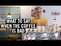 Bad Coffee In A Cafe - What Should You Do?