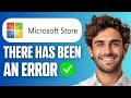 How To Fix There Has Been An Error in Microsoft Store (New Method 2026)