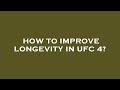 How to improve longevity in ufc 4?