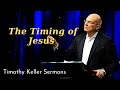 The Timing of Jesus  - Timothy Keller Sermons