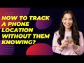 How to Track a Phone Location Without Them Knowing? !! #tracking #track #spyapps