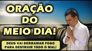 ((🔴)) ORAÇÃO DO MEIO DIA  DEUS VAI DERRAMAR FOGO PARA DESTRUIR TODO O MAL!