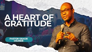 A Heart of Gratitude | Pastor Osagie Osunde | House of Praise