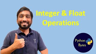 Video 8 | Python Integers and Floats | Python Bytes | Python Tutorial