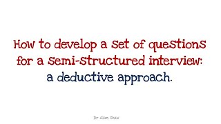Developing Semi-Structured Interview Questions: A Deductive Approach
