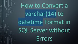 How to Convert a varchar(14) to datetime Format in SQL Server without Errors