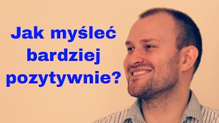 Jak myśleć pozytywnie? 5 kroków do pozytywnego myślenia! Sebastian Mroczek FasterEFT po polsku