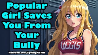 Popular Girl Saves You From Your Bully [F4M] [ASMR]