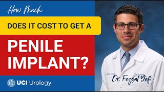 How Much Does it Cost to Get a Penile Implant? by Dr. Faysal A. Yafi - UCI Department of Urology