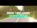 johnny dailey driving things around lyric video