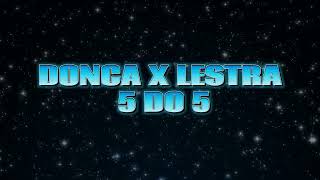 DONCA X LESTRA - 5 DO 5